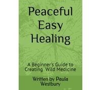 Peaceful Easy Healing: A Beginner's Guide to Wild Medicine