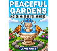 PEACEFUL GARDENS COLORING BOOK FOR SENIORS LARGE PRINT: 40 Big and Bold Outdoor Scenes with Easy-to-Color Flowers, Birds, Benches, and Cozy Quiet Moments for Calm, Mindfulness and Relaxation