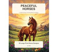 Peaceful Horses Coloring Book for Adults: 30 Bold and Easy Large Print Horse Designs for Relaxation, Stress Relief and Mindfulness - Simple Countryside Scenes for Seniors and Beginners