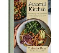 Peaceful Kitchen: More than 100 Cozy Plant-Based Recipes to Comfort the Body and Nourish the Soul - A Bestselling Vegan Cookbook of Mexican and Dominican Flavors