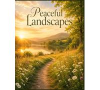 Peaceful Landscapes: A Calming Picture-Only Book of Meadows, Lakes, Forest Paths, Mountains, Beaches, Gardens, Filled With Calm Outdoor Beauty, and Golden Light