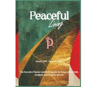 Peaceful Living Executive Planner and Daily Agenda: For High-Achieving Individuals who desire success without burnout, structure without stress, and productivity rooted in peace. 8.25 x 11, 199 pages