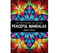 Peaceful Mandalas: An Exclusive Collection of 150 Patterns to Color for Stress Relief and Mindful Relaxation