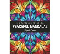 Peaceful Mandalas: An Exclusive Collection of 150 Patterns to Color for Stress Relief and Mindful Relaxation