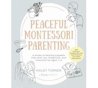 Peaceful Montessori Parenting: A Guide to Raising Capable Kids With Joy, Simplicity, and Intention Ages 1-6, With Conscious Activities, Diys, and Tools to Nurture Your Child’s Development
