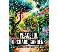 Peaceful Orchard Gardens Grayscale Adult Coloring Book: 38 Serene Designs with Apple Fields, Country Paths, and Garden Benches - Perfect for ... Natural Beauty, and Outdoor Sketches