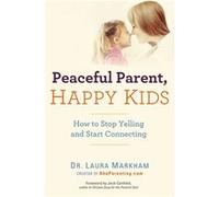 Peaceful Parent, Happy Kids | Laura Markham Laura MarkhamLaura Markham (Auteur)