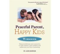 PEACEFUL PARENT HAPPY KIDS WORKBOOK by Markham Laura Markham Markham Laura Markham (Auteur)