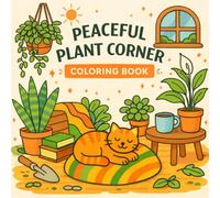 Peaceful Plant Corner Coloring Book for Adults and Teens: Cozy Indoor Plants, Calm Home Corners, Botanical Line Art, Relaxing Stress Relief Coloring Pages