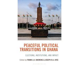 Peaceful Political Transitions in Ghana: Elections, Institutions, and Impact