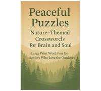 Peaceful Puzzles: Nature-Themed Crosswords for Brain and Soul: Relax, Recharge, and Reconnect with Soothing Word Challenges Inspired by the Beauty of Nature