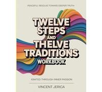 Peaceful Resolve Toward Deeper Truth Twelve Steps And Twelve Traditions: Ignited Through Inner Passion