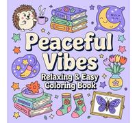 PEACEFUL VIBES, RELAXING & EASY COLORING BOOK: Stress-Relieving Patterns and Cute Illustrations for Inner Peace|Bold, Simple, and Fun Coloring Pages ... Designs for a Calming Coloring Experience.