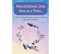 Peacefulness, One Day at a Time...: A 30-Day Word Search, Journal, & Positive Affirmation Journey