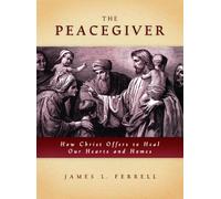 Peacegiver : How Christ Offers to Heal Our Hearts and Homes