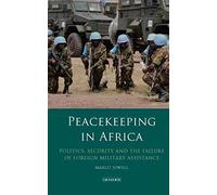 Peacekeeping In Africa: Politics, Security And The Failure Of Foreign Military Assistance