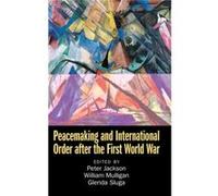 Peacemaking and International Order after the First World War Peacemaking and International Order after the First World War (Auteur)