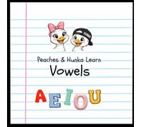 Peaches and Hunka Learn Vowels: A Fun Phonics Coloring Book for Learning A, E, I, O & U, Short and Long Vowel Sounds, and Beginning Reading Skills