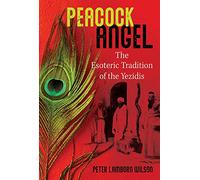 Peacock Angel: The Esoteric Tradition of the Yezidis