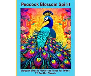 Peacock Blossom Spirit: Elegant Birds & Flowering Trees for Teens, 76 Soulful Sheets