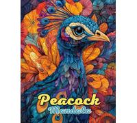 Peacock Mandala Coloring Book: Beautiful and Intricate Animal Mandalas for Relaxation and Creativity: Discover Over 60 Pages of Unique Peacock-Inspired Mandalas for Stress Relief and Mindful Coloring