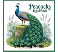 Peacocks - Royal Birds, Coloring book for children, A boost for creativity: A variety of scenes from peacock life, Age-appropriate difficulty levels, Educational elements