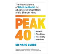 Peak 40: The New Science of Mid-Life Health for a Leaner, Stronger Body and a Sharper Mind