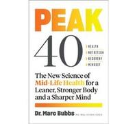 Peak 40 The New Science of MidLife Health for a Leaner Stronger Body and a Sharper Mind by Dr Marc Bubbs Dr Marc Bubbs (Auteur)