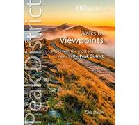 Peak District Walks to Viewpoints (Top 10): Walks to the most stunning views in the Peak District