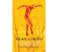 Peak Libido: Sex, Ecology, and the Collapse of Desire