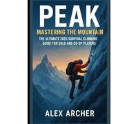 PEAK: Mastering the Mountain: The Ultimate 2025 Survival Climbing Guide for Solo and Co-op Players