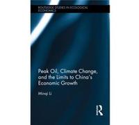 Peak Oil, Climate Change, And The Limits To Chinaâ??S Economic Growth (Routledge Studies In Ecological Economics) (Hardcover) Minqi Li, (Auteur)