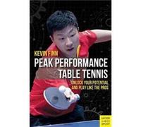 Peak Performance Table Tennis : Unlock Your Potential and Play Like the Pros Kevin Finn (Auteur)