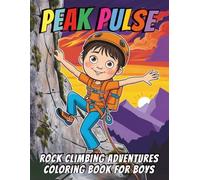 Peak Pulse Rock Climbing Adventures Coloring Book For Boys: 98 Pages of Climbing Challenges and Rugged Outdoor Scenes to Color For Brave and Adventurous Kids