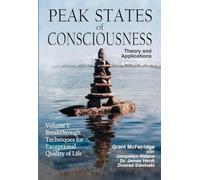 Peak States of Consciousness: Theory and Applications: Breakthrough Techniques for Exceptional Quality of Life