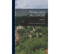 Peaks And Precipices; Scrambles In The Dolomites And Savoy