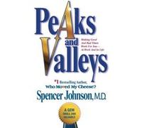 Peaks and Valleys Making Good and Bad Times Work for YouAt Work and in Life by Spencer Johnson Spencer Johnson (Auteur)