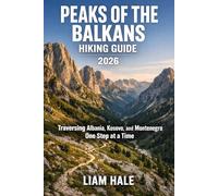 PEAKS OF THE BALKANS HIKING GUIDE 2026: Traversing Albania, Kosovo, and Montenegro One Step at a Time