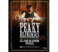 Peaky Blinders, Le Livre De Cuisine Officiel - 50 Recettes Sélectionnées Par La Shelby Company Ltd