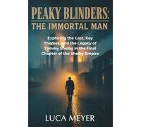 Peaky Blinders: The Immortal Man: Exploring the Cast, Key Themes, and the Legacy of Tommy Shelby in the Final Chapter of the Shelby Empire