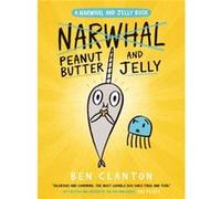 Peanut Butter and Jelly A Narwhal and Jelly Book 3 by Ben Clanton Ben Clanton (Auteur)