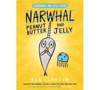 Peanut Butter and Jelly A Narwhal and Jelly Book 3 by Ben Clanton Ben Clanton (Auteur)