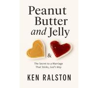 Peanut Butter and Jelly: The Secret to a Marriage That Sticks, God’ s Way