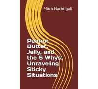 Peanut Butter, Jelly, and the 5 Whys: Unraveling Sticky Situations
