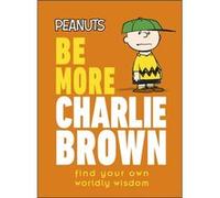 Peanuts Be More Charlie Brown - Nat Gertler - Dorling Kindersley Ltd - Livre en Anglais - Hardback Nat GertlerNat Gertler (Auteur)
