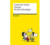 Peanuts für alle Lebenslagen: Die besten Lebensweisheiten von den Kultfiguren von Charles M. Schulz