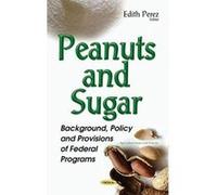 Peanuts & Sugar: Background, Policy & Provisions of Federal Programs (Agriculture Issues and Policies) - [Version Originale] Inconnu (Auteur)