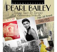 Pearl Bailey/Takes Two to Tango/a Centenary Tribute Her 26 Finest 1944/1953