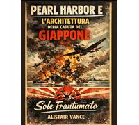 PEARL HARBOR E L'ARCHITETTURA DELLA CADUTA DEL GIAPPONE: Sole Frantumato