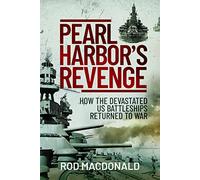 Pearl Harbor's Revenge: How the Devastated U.S. Battleships Returned to War